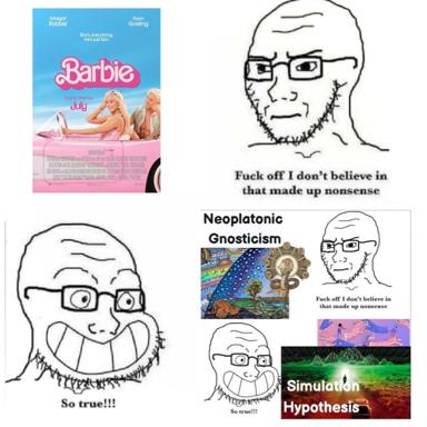 A multi-panel meme comparing dismissal of pop culture's surface narrative (Barbie) against increasingly esoteric interpretative frameworks, anchored by the "fuck off I don't believe that made up nonsense" wojak response.