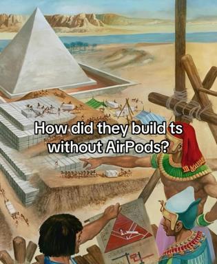 Ancient Egyptian pyramid construction meme: two pharaohs oversee workers and architects at the Nile; caption jokes about building monuments without modern tech (AirPods).