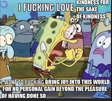 SpongeBob gives an impassioned monologue about practicing kindness and joy for their own sake, despite struggle and hardship.