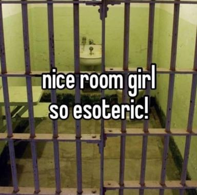 A prison cell interior captioned "nice room girl so esoteric!" — dark internet humour playing on the absurdity of calling a jail cell exclusive or sophisticated."