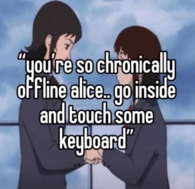 Anime meme: one girl advises her chronically-offline friend to "go inside and touch some keyboard" — absurdist tech humor wrapped in relationship-advice framing.