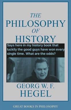 A joke-book-cover mashup: Hegel's *Philosophy of History* overlaid with skeptical commentary about history's "good guys always win" narrative, illustrated with a dubious-looking man from a dark film still.
