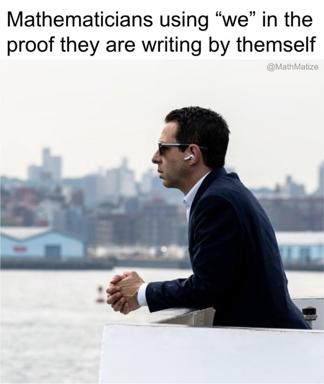 A stylishly-dressed man gazes contemplatively over a cityscape—meme on mathematicians using "we" in solo-authored proofs.