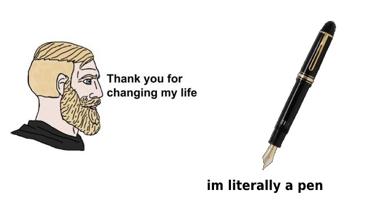 Minimalist meme: a bearded classical bust thanks someone for "changing my life"; the punchline reveals the someone is literally just a pen. Deadpan attribution humour.