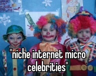 Three claymation clowns in holiday setting captioned "niche internet micro celebrities"—ironic framing of obscure-yet-hypervisible figures in small online communities.