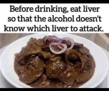 Dark-humour advice meme: photo of cooked liver with a joke about eating it before drinking to confuse alcohol.