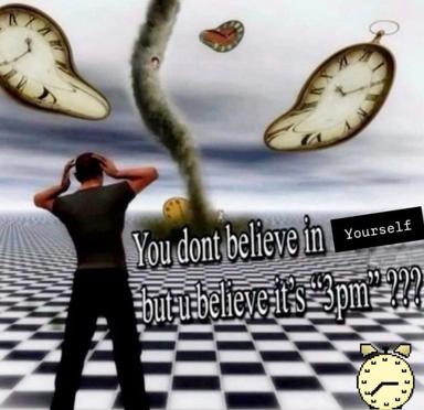 Surrealist meme interrogating belief systems: you doubt yourself but trust the time, rendered in warped Dalí dreamscape with melting clocks.