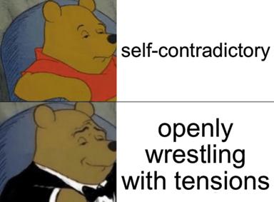 Winnie the Pooh two-panel meme: being self-contradictory vs. openly wrestling with tensions — ironic praise for intellectual honesty.