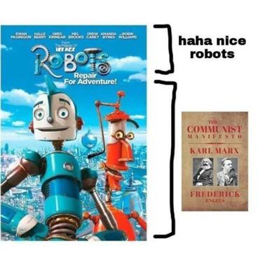 Animated film "Robots" (2005) paired with Karl Marx's "The Communist Manifesto" under the sarcastic comment "haha nice robots" — a joke about treating radically different objects as the same.