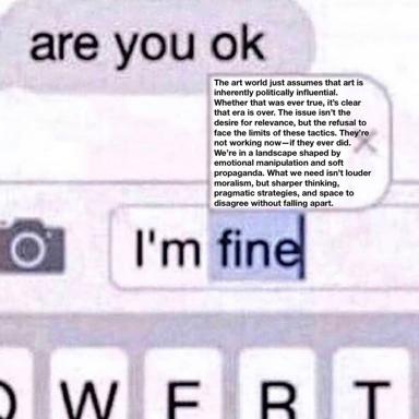A meme expressing emotional overwhelm: existential concern ("are you ok") meets essay-length philosophical response about art world politics, answered with deadpan denial ("i'm fine").