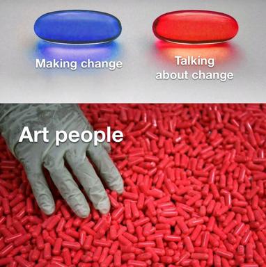 Two-panel pill meme contrasting action with performative discourse in art world: blue pill = "Making change," red pill = "Talking about change," bottom panel shows an art person drowning in pills