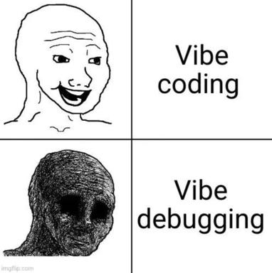 Two-panel meme contrasting the happy-face experience of "vibe coding" versus the existential dread of debugging—a stock Internet humor formula applied to software development moods.
