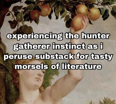 Classical nymph or harvest goddess reaching for fruit, captioned with self-aware reflection on scrolling Substack for literary content — hunter-gatherer instinct meeting digital grazing.
