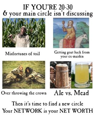 A four-panel meme about what your friend group should be discussing in your 20s: labor exploitation, medieval marriages, overthrown dynasties, and fermented beverages.