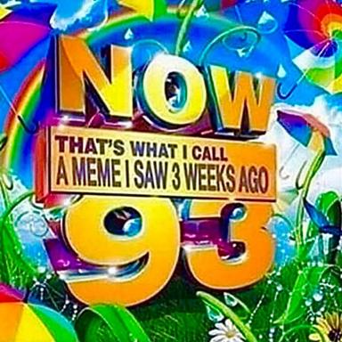 Psychedelic pop-art meme riffing on the "compilation album" format: "NOW That's What I Call a Meme I Saw 3 Weeks Ago #95." Lurid neon background, oversized dimensional lettering, meta-commentary on meme recirculation.