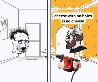 A split-panel meme comparing frustration (left: anguished stick-figure) with determination (right: philosopher-figure with drilled brain and power drill), captioned "cheese with no holes is no cheese"—an absurdist joke about essential properties and nonsensical pursuits.
