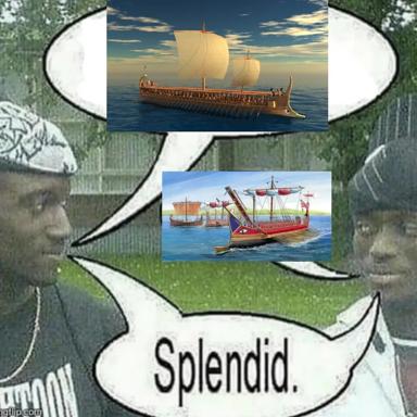 A reaction meme expressing awe at historical maritime vessels: Roman galley and caravel rendered in photorealistic 3D, captioned simply "Splendid."