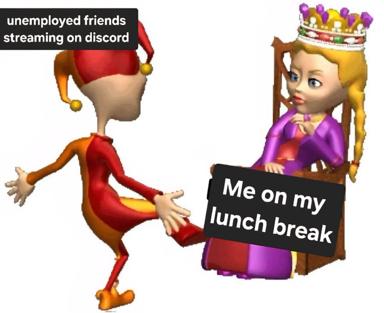 Two-panel contrast: chaotic jester (unemployed friends streaming) vs. enthroned queen (self on lunch break).