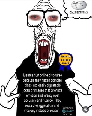 Enraged figure ranting about how memes flatten nuance, wearing a "Went to college award" and certified ChatGPT badge — self-aware jab at online discourse and intellectual gatekeeping.