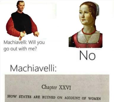 Machiavelli rejection meme pairing Renaissance portraits with a chapter heading from *The Prince* about how women ruin states—a darkly comic take on cynical political philosophy.