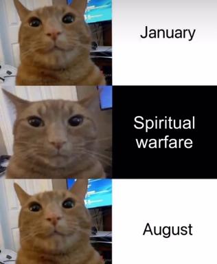 A three-panel meme showing a skeptical ginger cat rejecting January and August, with "spiritual warfare" sandwiched between — the calendar year as existential unease.