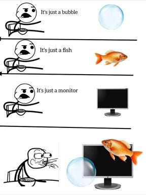 Four-panel meme where a stick figure dismisses increasingly impossible objects as "just" a bubble, fish, or monitor while holding a net, before the monitor reveals the absurdist truth that all three exist inside the screen simultaneously.
