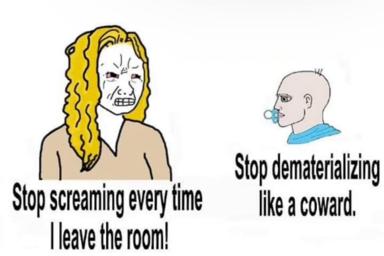 Two-panel confrontation: a woman demands her partner stop screaming as she leaves; he counters by accusing her of 'dematerializing like a coward,' implying she disappears during arguments.