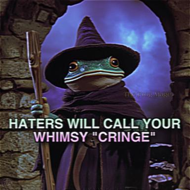 A wizard frog in purple-lit castle chambers with the text "Haters will call your whimsy 'cringe'"—defiant fantasy aesthetics meets ironic self-awareness.