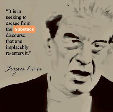 Jacques Lacan portrait with a quote about the inescapability of Substack discourse — a wry, theory-laden critique of platform addiction.