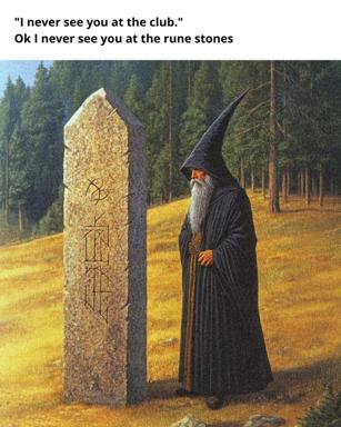 Wizard encounters a rune stone in Nordic forest: a meme riffing on nightlife venues reimagined as ancient sacred sites.