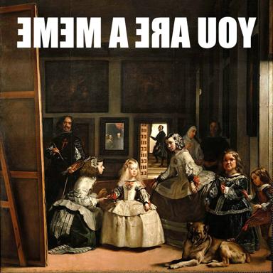 Diego Velázquez's court masterpiece defaced with reversed text: "YOU ARE A MEME" — high art meets internet absurdism.