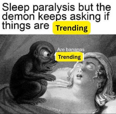Sleep paralysis demon obsessively checking if mundane things are trending; marriage of vintage horror stills with modern internet anxiety.