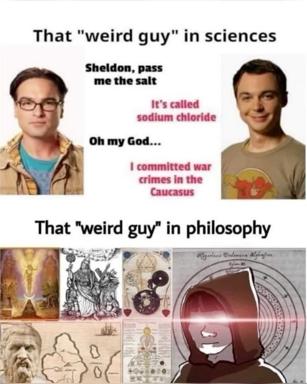 Two-panel comparison meme: the "weird guy" in STEM disciplines (sciences obsessed with precise terminology; philosophy decorated with mysticism and esotericism) — a jab at the gap between empirical rigor and hermeneutic abstraction.