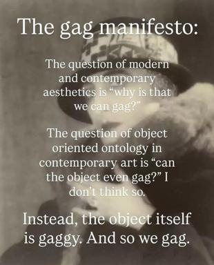 A philosophical shitpost on contemporary aesthetics and object-oriented ontology, arguing that gagging responses stem from gaggy objects rather than our subjective capacity.