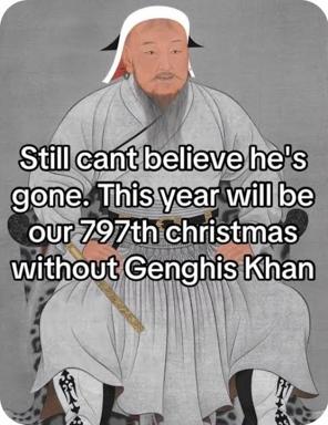 Historical portrait of Genghis Khan repurposed as a surreal grief meme, mourning his absence as if news, and noting "our 797th Christmas without" him.