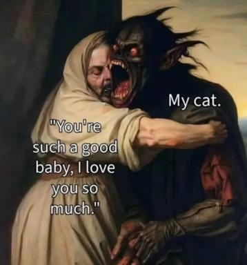 A classical-painting meme: a figure in robes tenderly cradles a demonic creature with glowing red eyes, captioned with parental affection — the joke being that this is "my cat."