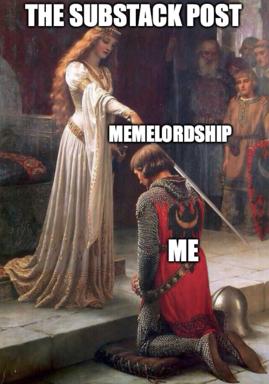 A medieval painting repurposed as an image-macro comparing Substack posts (the regal woman) to the mocking fan experience ("memelordship").