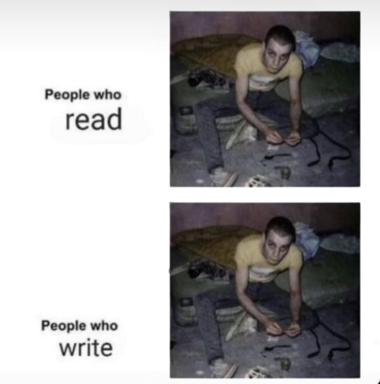Two-panel meme: identical blurry photo of a person hunched intently over a desk, labeled "People who read" and "People who write" — deadpan commentary on the shared posture of writerly obsession.