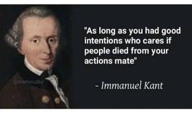 Immanuel Kant portrait paired with a cynical quote about good intentions versus harmful outcomes — a meme interrogating the distance between moral principle and material consequence.