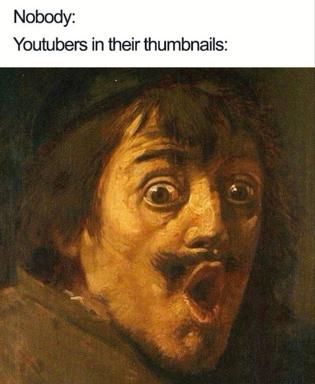 A Baroque portrait cropped for shock value and comedic intensity, deployed in a reaction meme skewering YouTuber thumbnail clickbait aesthetics.