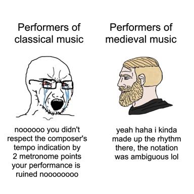 Classical performer devastated by missed tempo markings; medieval musician shrugs, invented his rhythm on the fly. A joke about historical music notation ambiguity.