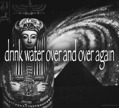 Ancient Egyptian statue collaged with a spiral galaxy; text commands to "drink water over and over again."