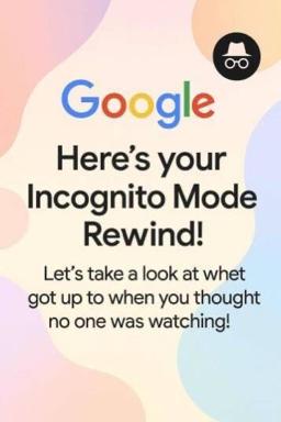 Google's fake "Incognito Mode Rewind" mocks data harvesting framed as consumer benefit—playful critique of tech companies' surveillance and privacy theater.