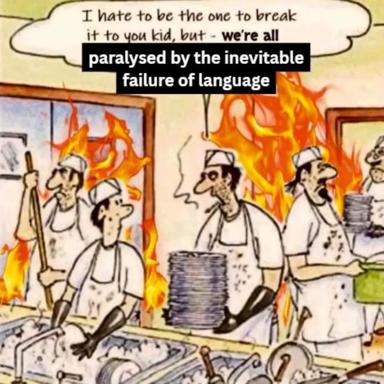 Firemen in a burning kitchen deliver an unexpectedly philosophical explanation—the failure of language itself—for why they can't articulate a catastrophe.