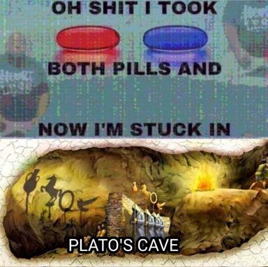 A philosophy meme colliding Plato's Cave allegory with the red-pill/blue-pill matrix imagery, confessing existential vertigo.