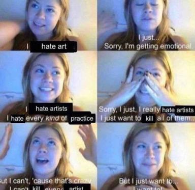 Six-panel escalating rant meme: "I hate art" spirals into violent ideation about artists, with escalating emotional performance.