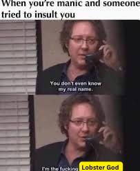 A two-panel *Big Lebowski* meme about manic episodes: when someone insults you while manic, you don't even acknowledge your real name—you've already become Lobster God.