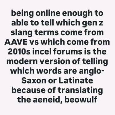 A typographic meme comparing modern slang etymology to medieval philology — knowing which Gen Z terms come from AAVE versus 2010s forums is like being able to identify Anglo-Saxon versus Latinate word origins.