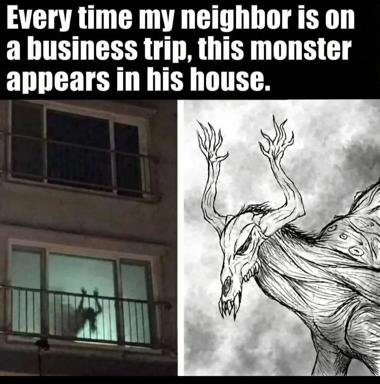 A two-panel meme: your neighbor's house shadow becomes a cosmic-horror demon visitor in his absence. Mundane fear meets high-fantasy illustration absurdism.