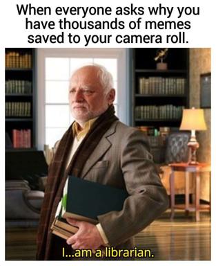 An older man in a library stands holding a tablet, wearing a brown blazer over a yellow shirt, with a resigned expression. The caption reads "When everyone asks why you have thousands of memes saved to your camera roll" with the punchline "I...am a librarian"—suggesting that compulsively archiving everything, even memes, is a character trait justified by profession.